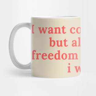 I want commitment but also have freedom to do what i want Mug